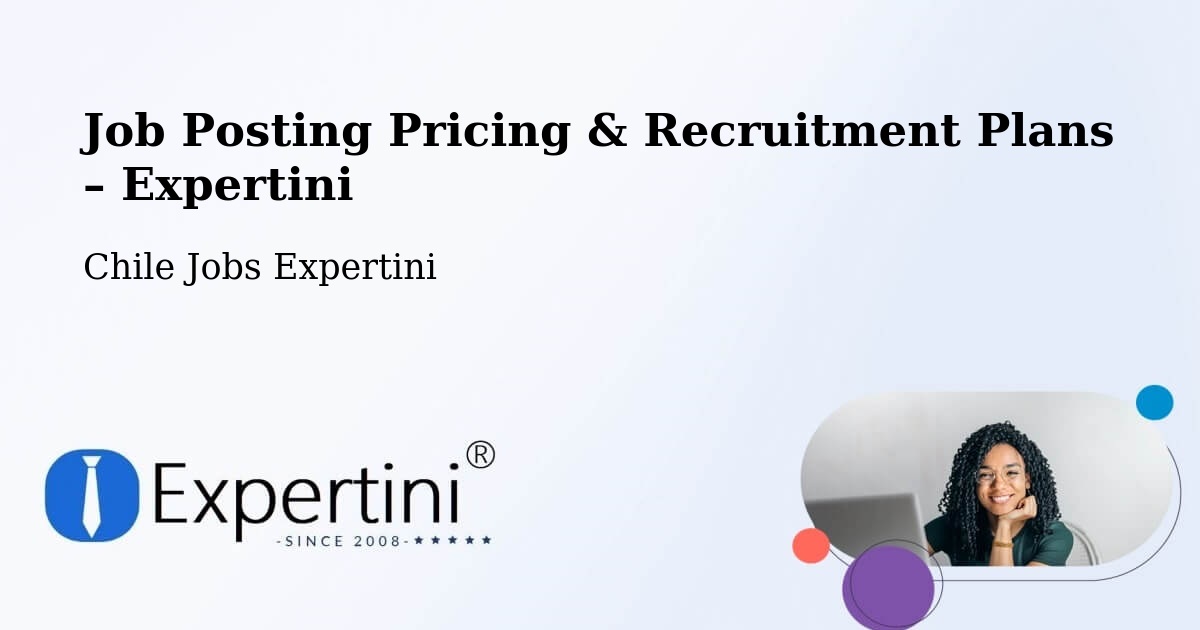 Job Posting Pricing & Recruitment Plans – Pozo Almonte - Pozo Almonte, Chile Jobs Expertini